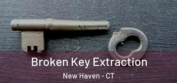  Broken Key Extraction New Haven - CT