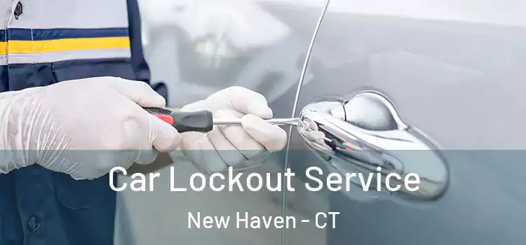  Car Lockout Service New Haven - CT