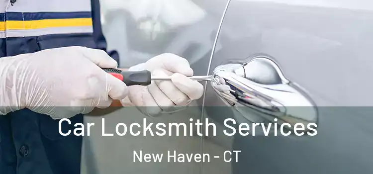  Car Locksmith Services New Haven - CT
