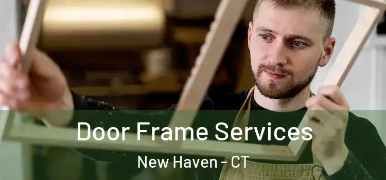  Door Frame Services New Haven - CT