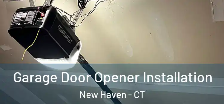  Garage Door Opener Installation New Haven - CT