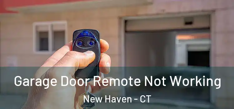  Garage Door Remote Not Working New Haven - CT
