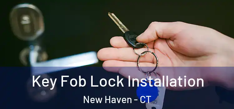  Key Fob Lock Installation New Haven - CT