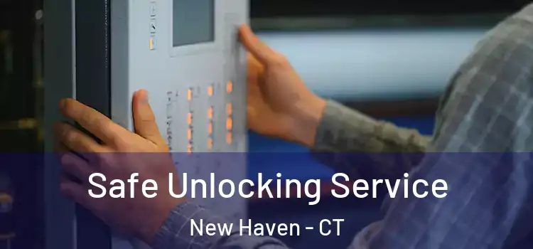 Safe Unlocking Service New Haven - CT